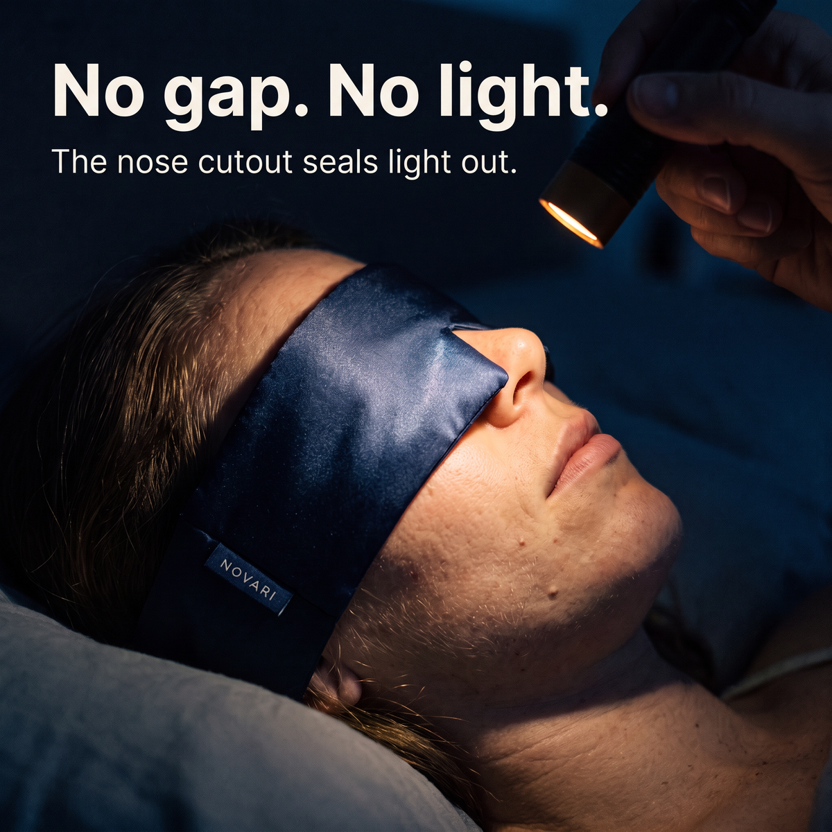 No gap. No light. The nose cutout seals light out.